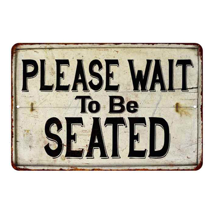 Please Wait Be Seated Vintage Look Chic Distressed 8x12 Metal Sign 108120020096