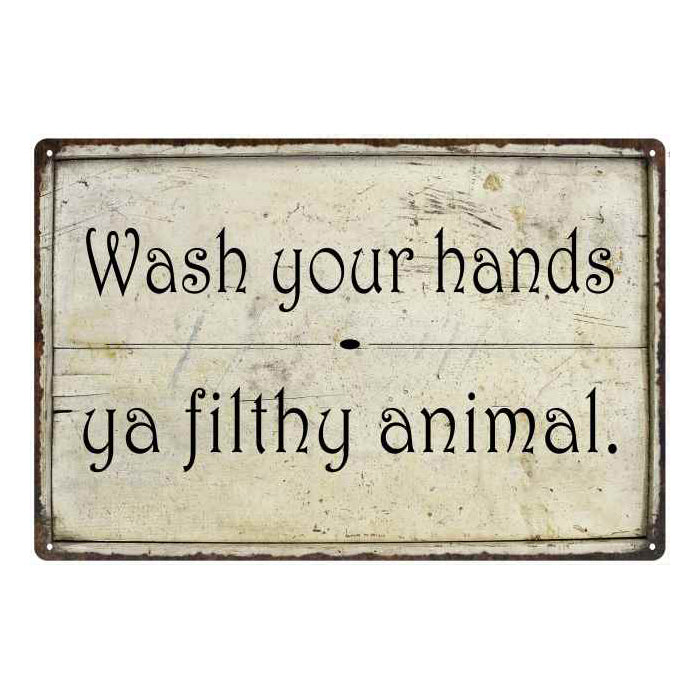 Wash your hands ya filthy… Funny Bathroom Gift 8x12 Metal Sign 108120061010
