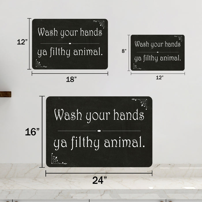 Wash your hands ya filthy animal Bathroom Sign 8x12 Metal Sign 108120061020