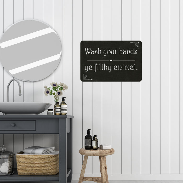 Wash your hands ya filthy animal Bathroom Sign 8x12 Metal Sign 108120061020
