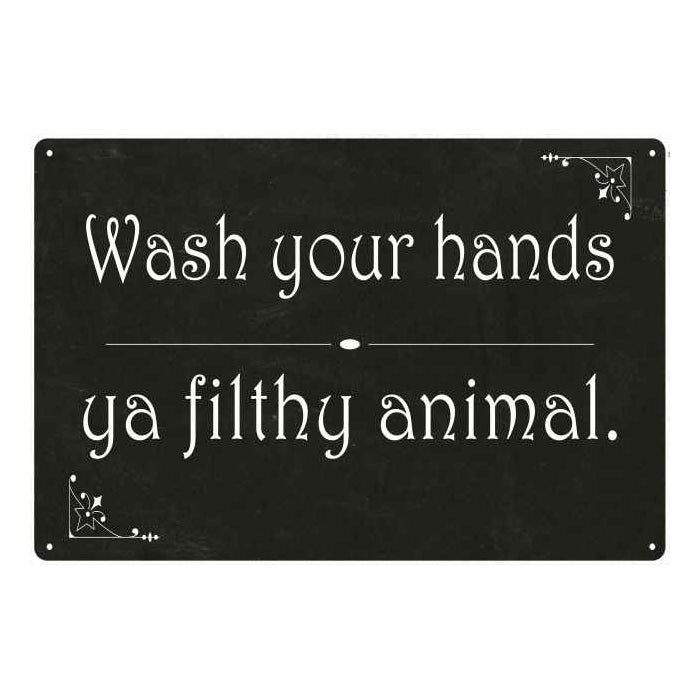 Wash your hands ya filthy… Funny Bathroom Gift 8x12 Metal Sign 108120061020