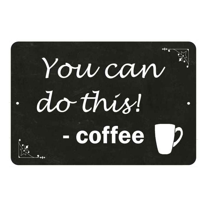 You can do this…Coffee Funny Coffee Gift 8x12 Metal Sign 108120061041