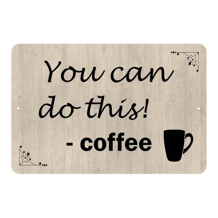 You can do this…Coffee Funny Coffee Wine Gifts 8x12 Metal Sign 108120061053