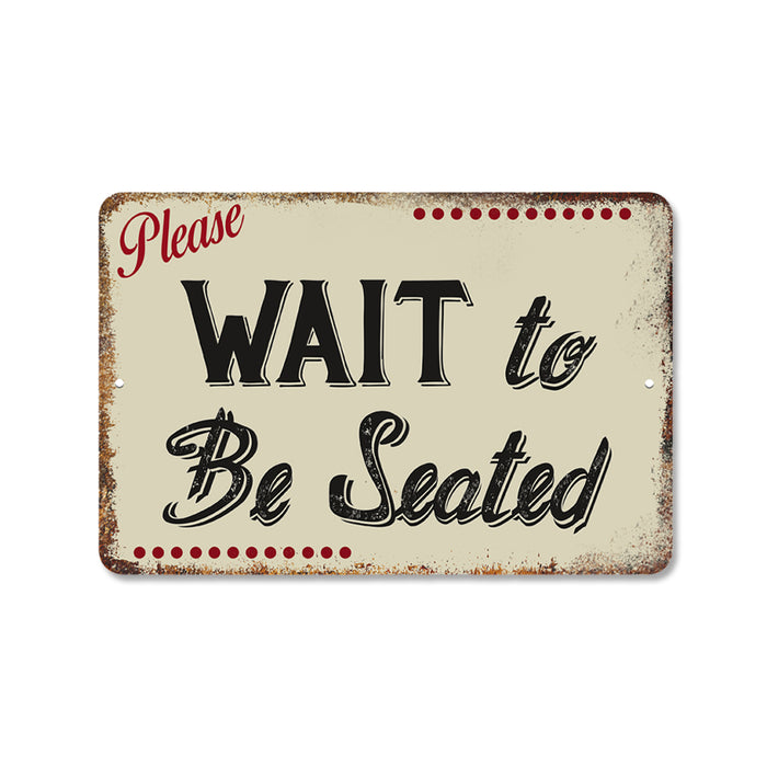 Please Wait To Be Seated Metal Sign 108120061061
