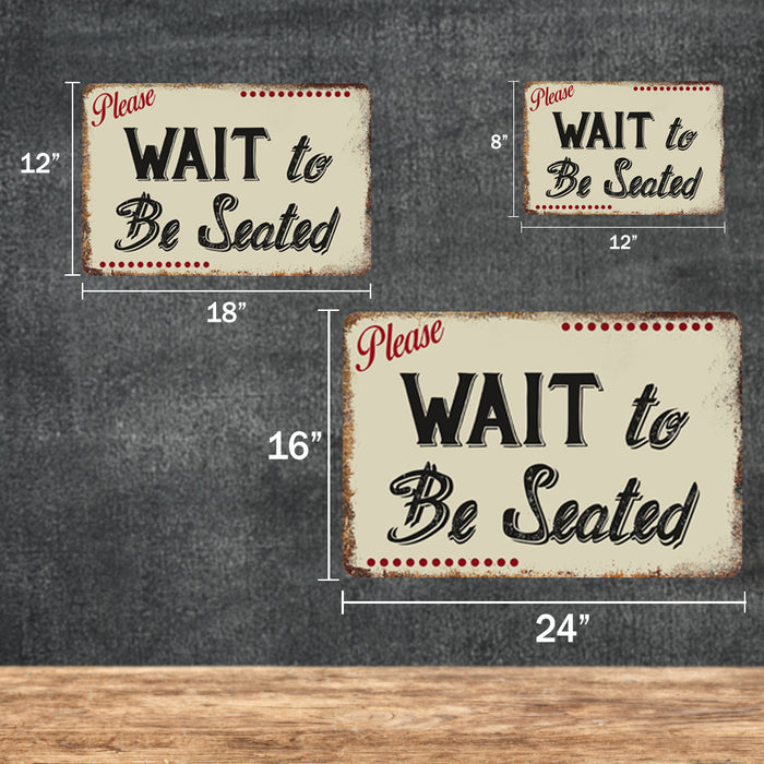 Please Wait To Be Seated Metal Sign 108120061061