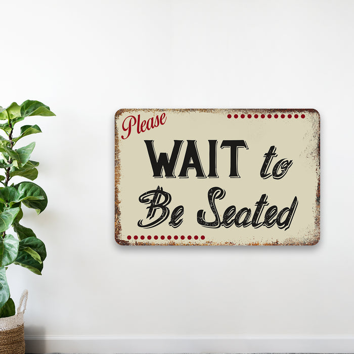 Please Wait To Be Seated Metal Sign 108120061061