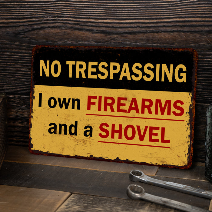 I own Firearms & Shovel No Trespassing Metal Sign