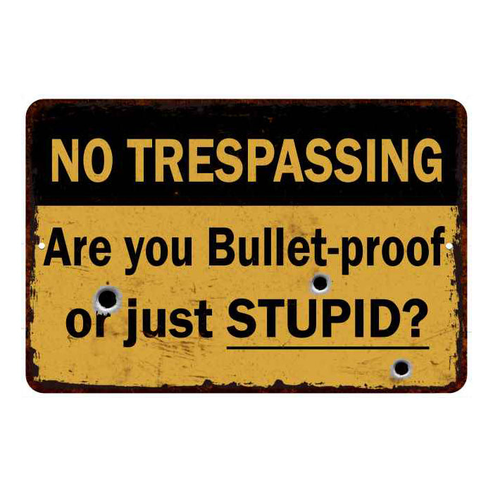 Are you Bulletproof or stupid… No Tresspassing 8x12 Metal Sign 108120063010