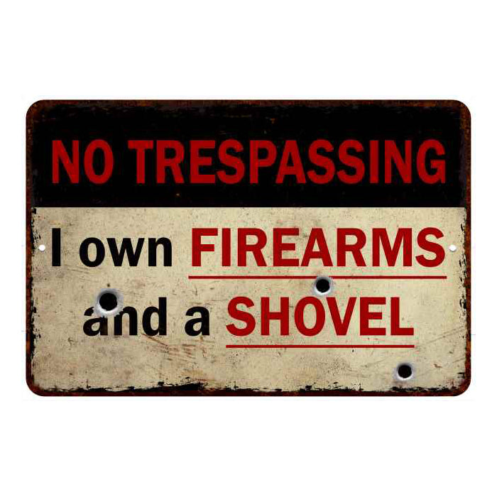 I own Firearms & Shovel… No Tresspassing Warning 8x12 Metal Sign 108120063019
