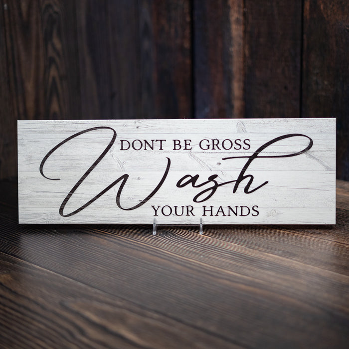Don't Be Gross Wash Your Hands Farmhouse Funny Wood Sign