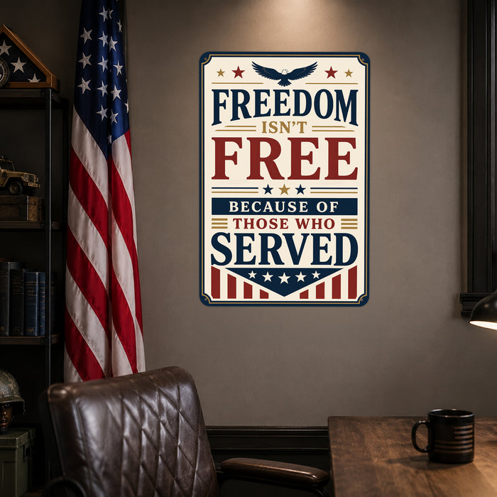 Freedom Isn't Free Because of Those Who Served metal sign with vintage patriotic / military style — Freedom Isn't Free