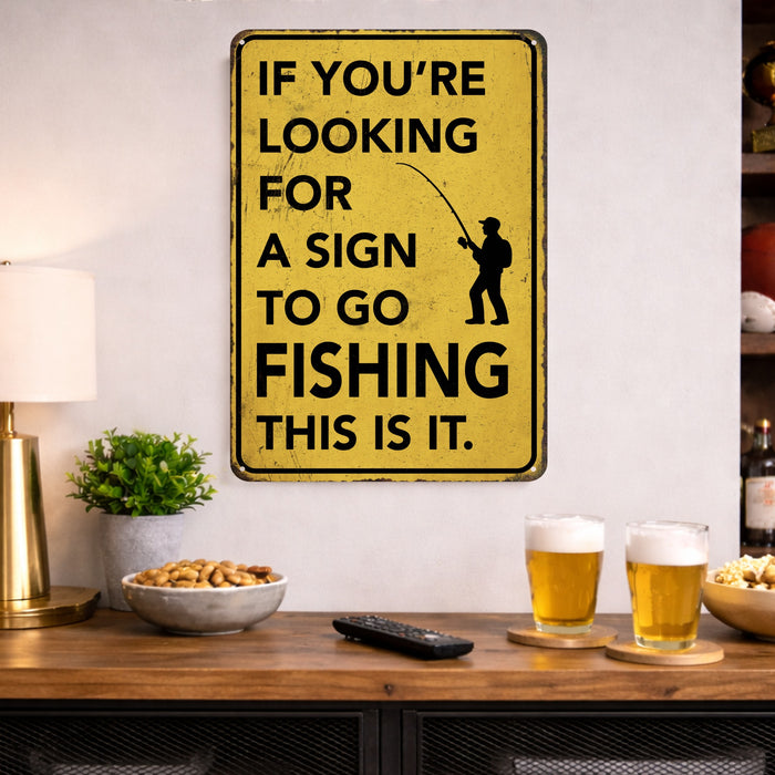 If You're Looking for a Sign to Go Fishing This Is It – Rustic Metal Wall Sign