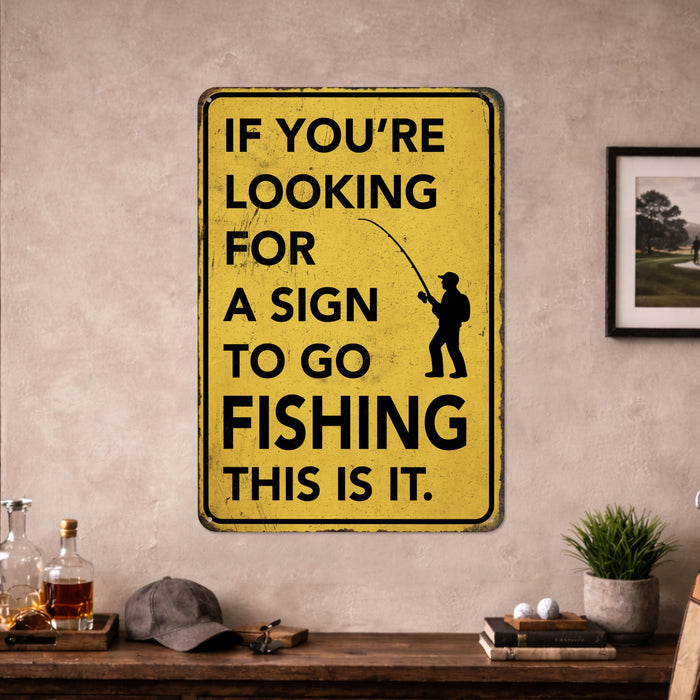 If You're Looking for a Sign to Go Fishing This Is It – Rustic Metal Wall Sign