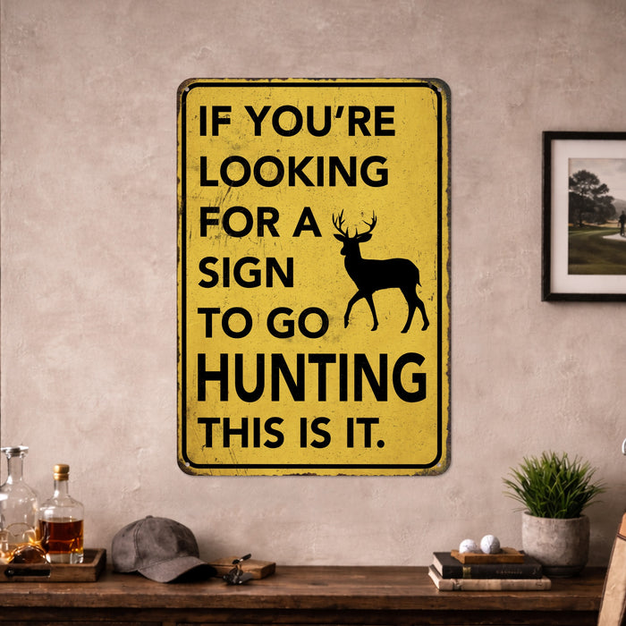 If You're Looking for a Sign to Go Hunting This Is It – Rustic Metal Wall Sign
