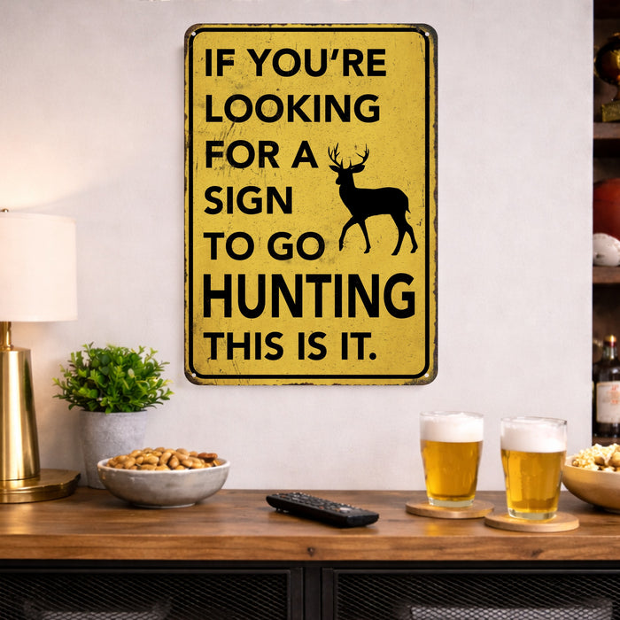 If You're Looking for a Sign to Go Hunting This Is It – Rustic Metal Wall Sign