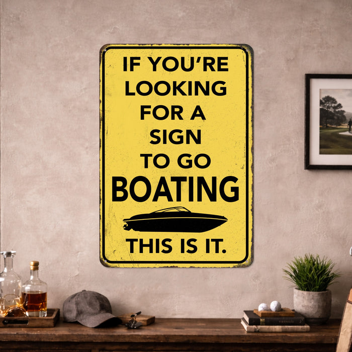 If You're Looking for a Sign to Go Boating This Is It – Rustic Metal Wall Sign