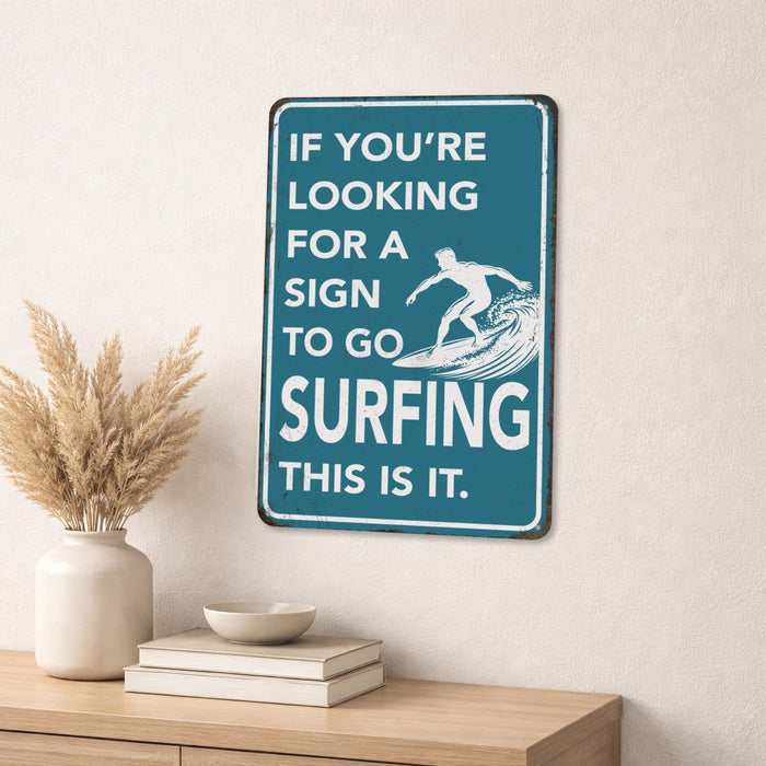 If You're Looking for a Sign to Go Surfing This Is It – Rustic Metal Wall Sign