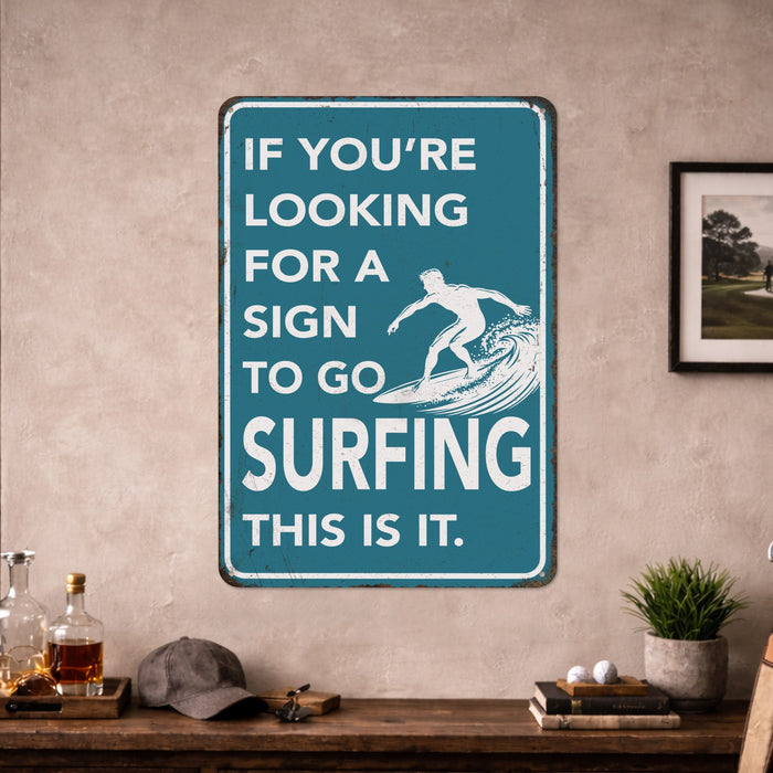 If You're Looking for a Sign to Go Surfing This Is It – Rustic Metal Wall Sign