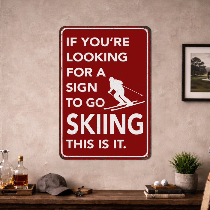 If You're Looking for a Sign to Go Skiing This Is It – Rustic Metal Wall Sign