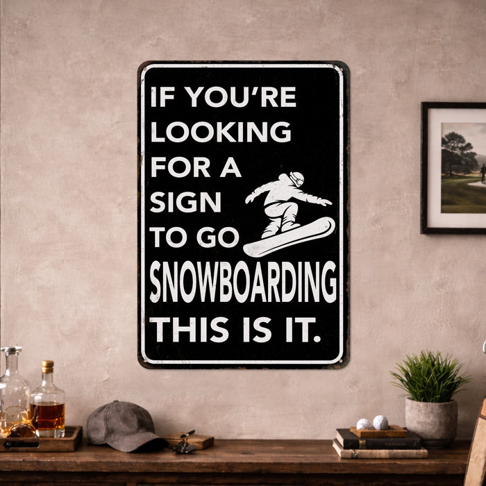 If You're Looking for a Sign to Go Snowboarding This Is It – Rustic Metal Wall Sign