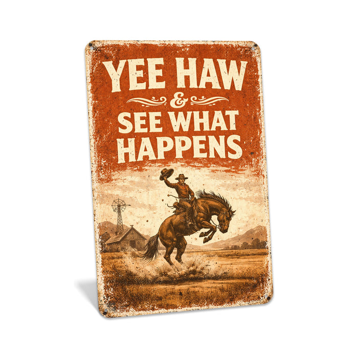 Yee Haw & See What Happens Rustic Metal Sign