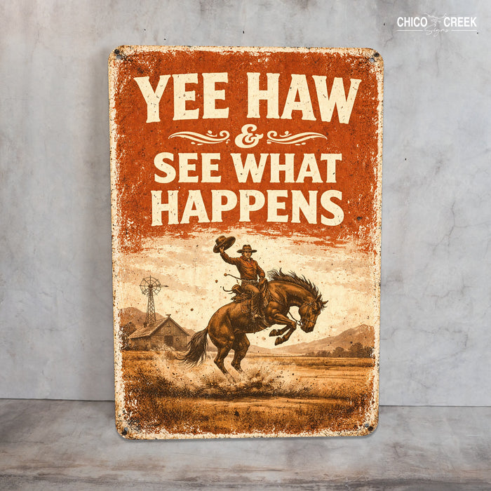 Yee Haw & See What Happens Rustic Metal Sign