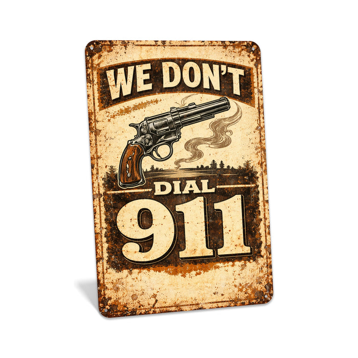 We Don't dial 911 Rustic Metal Sign