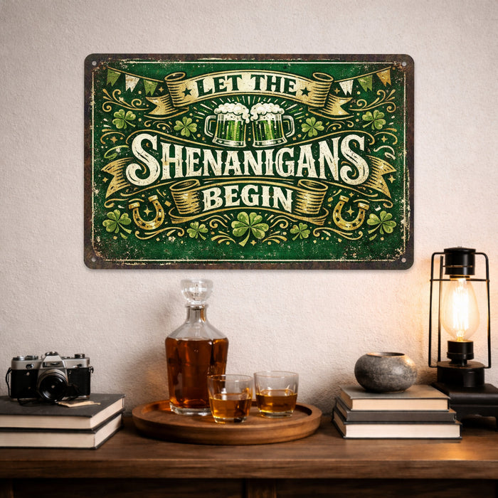 Let The Shenanigans Begin -  Rustic Metal Sign
