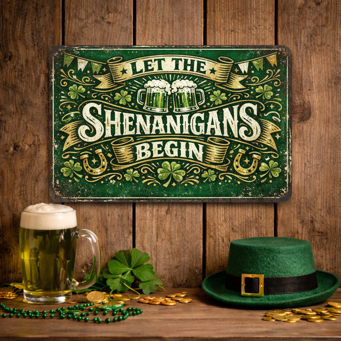 Let The Shenanigans Begin -  Rustic Metal Sign