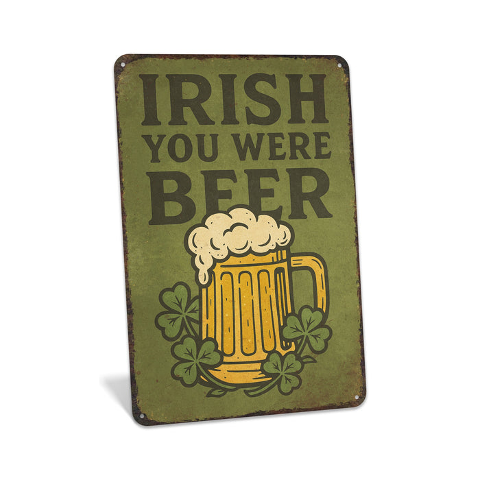 Irish You Were Beer -  Rustic Metal Sign