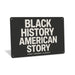 Rustic metal wall sign featuring bold typography reading “Black History Is American History” with a clean, cultural design for home or office décor.