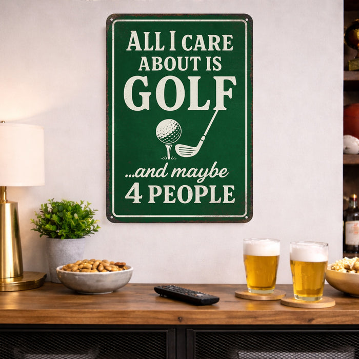 All I Care About Is Golf - Funny Metal Sign
