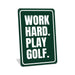 Rustic metal golf sign reading “Work Hard Play Golf,” styled as motivational golf décor.
