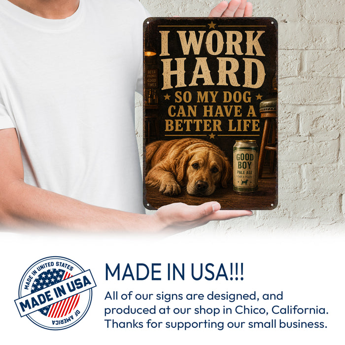 I Work Hard So My Dog Can Have a Better Life metal sign with vintage humor man-cave style I Work Hard So My Dog Can Have a