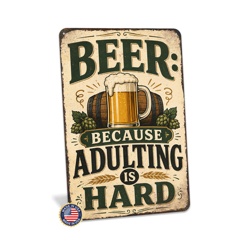 Beer Because Adulting Is Hard metal sign with vintage beer humor sign style — Beer Because Adulting Is Hard