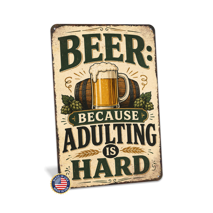 Beer Because Adulting Is Hard metal sign with vintage beer humor sign style — Beer Because Adulting Is Hard