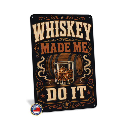 Whiskey Made Me Do It metal sign with vintage whiskey humor sign style — Whiskey Made Me Do It