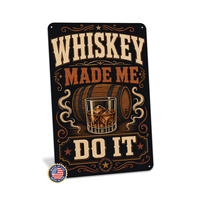 Whiskey Made Me Do It metal sign with vintage whiskey humor sign style — Whiskey Made Me Do It