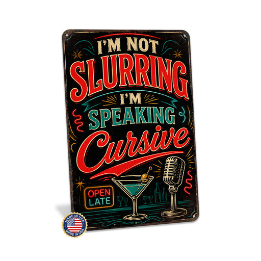 I'm Not Slurring I'm Speaking Cursive Cocktail metal sign with vintage cocktail humor sign style — I'm Not Slurring I'm