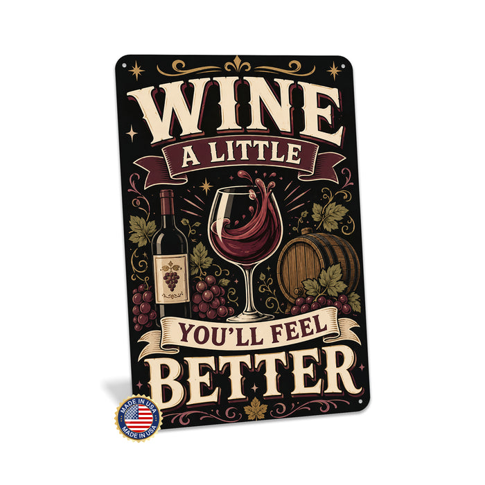 Wine A Little You'll Feel Better metal sign with vintage wine humor sign style — Wine A Little You'll Feel Better