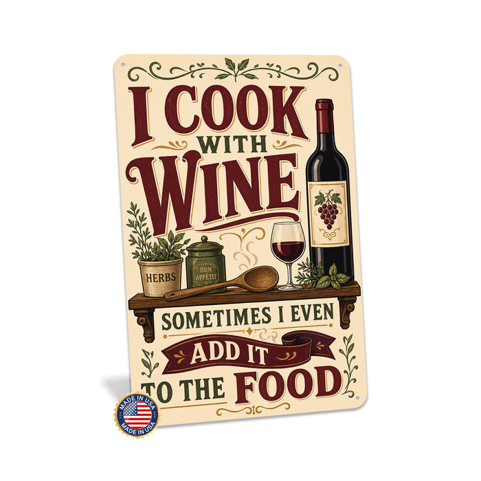 I Cook With Wine Sometimes I Even Add It to the Food metal sign with vintage wine humor sign style — I Cook With Wine