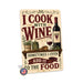 I Cook With Wine Sometimes I Even Add It to the Food metal sign with vintage wine humor sign style — I Cook With Wine