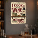 I Cook With Wine Sometimes I Even Add It to the Food metal sign with vintage wine humor sign style — I Cook With Wine