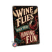 Wine Flies When You're Having Fun metal sign with vintage wine humor sign style — Wine Flies When You're Having Fun