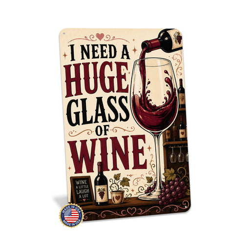 I Need a Huge Glass of Wine metal sign with vintage wine humor sign style — I Need a Huge Glass of Wine