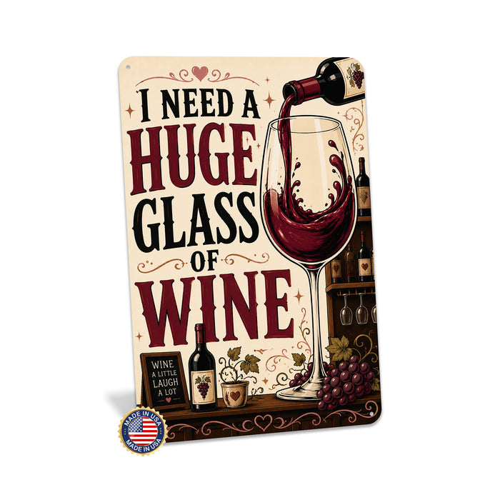 I Need a Huge Glass of Wine metal sign with vintage wine humor sign style — I Need a Huge Glass of Wine