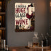 I Need a Huge Glass of Wine metal sign with vintage wine humor sign style — I Need a Huge Glass of Wine