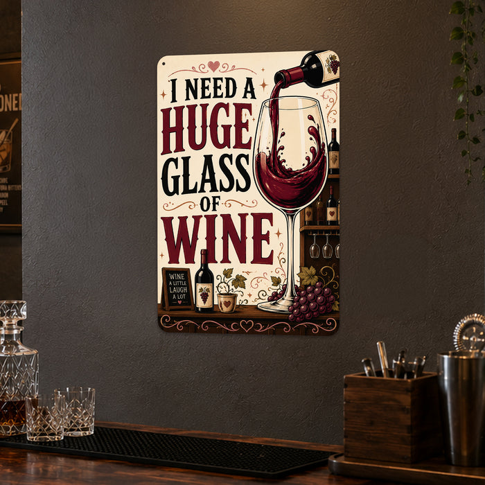 I Need a Huge Glass of Wine metal sign with vintage wine humor sign style — I Need a Huge Glass of Wine