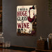 I Need a Huge Glass of Wine metal sign with vintage wine humor sign style — I Need a Huge Glass of Wine