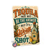 Tequila May Not Be the Answer Worth a Shot metal sign with vintage tequila humor sign style — Tequila May Not Be the Answer